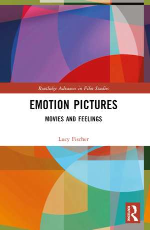 Emotion Pictures: Movies and Feelings de Lucy Fischer