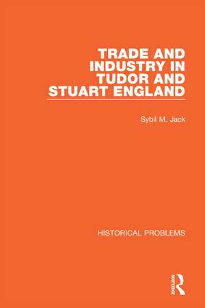 Trade and Industry in Tudor and Stuart England de Sybil M. Jack