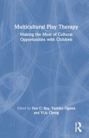 Multicultural Play Therapy: Making the Most of Cultural Opportunities with Children de Dee C. Ray