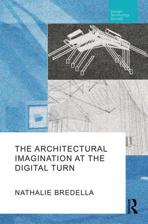 The Architectural Imagination at the Digital Turn de Nathalie Bredella