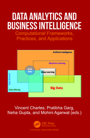 Data Analytics and Business Intelligence: Computational Frameworks, Practices, and Applications de Vincent Charles