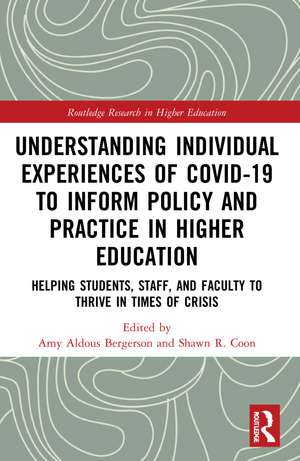 Understanding Individual Experiences of COVID-19 to Inform Policy and Practice in Higher Education: Helping Students, Staff, and Faculty to Thrive in Times of Crisis de Amy Aldous Bergerson