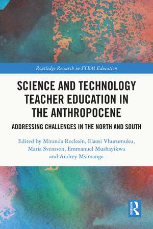 Science and Technology Teacher Education in the Anthropocene: Addressing Challenges in the North and South de Miranda Rocksén