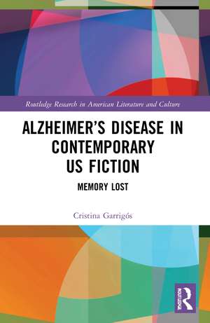 Alzheimer’s Disease in Contemporary U.S. Fiction: Memory Lost de Cristina Garrigós