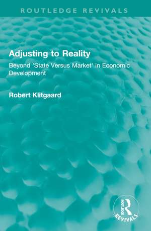 Adjusting to Reality: Beyond 'State Versus Market' in Economic Development de Robert Klitgaard