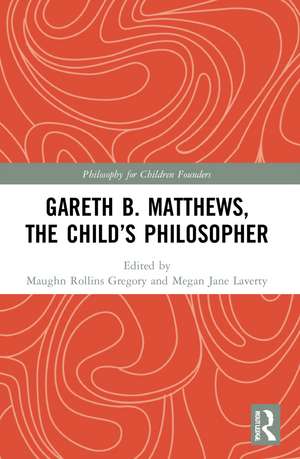 Gareth B. Matthews, The Child's Philosopher de Maughn Rollins Gregory