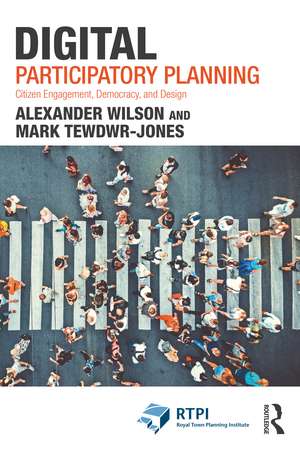 Digital Participatory Planning: Citizen Engagement, Democracy, and Design de Alexander Wilson