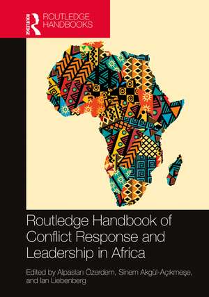 Routledge Handbook of Conflict Response and Leadership in Africa de Alpaslan Özerdem