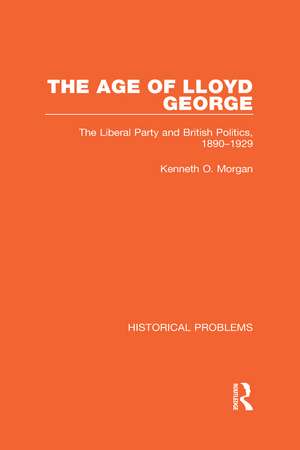 The Age of Lloyd George: The Liberal Party and British Politics, 1890-1929 de Kenneth O. Morgan