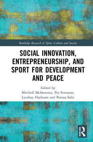 Social Innovation, Entrepreneurship, and Sport for Development and Peace de Mitchell McSweeney