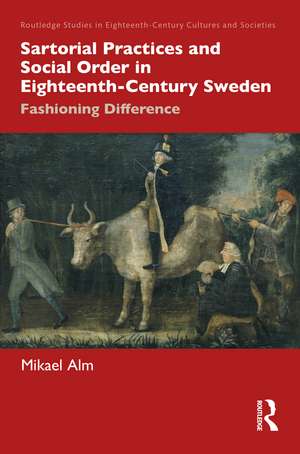 Sartorial Practices and Social Order in Eighteenth-Century Sweden: Fashioning Difference de Mikael Alm