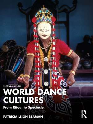 World Dance Cultures: From Ritual to Spectacle de Patricia Leigh Beaman