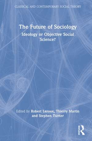 The Future of Sociology: Ideology or Objective Social Science? de Robert LeRoux