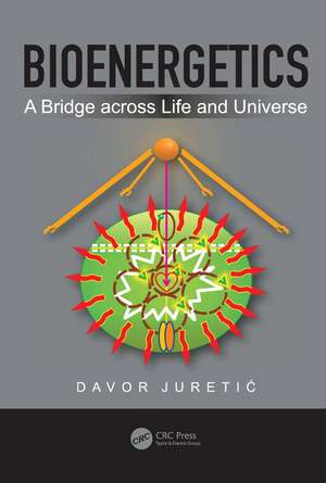 Bioenergetics: A Bridge across Life and Universe de Davor Juretic