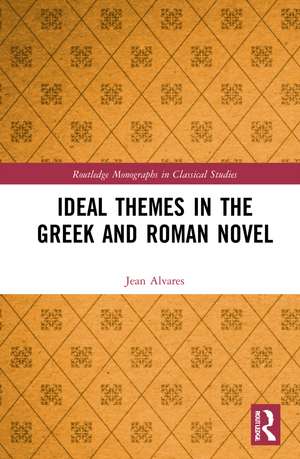 Ideal Themes in the Greek and Roman Novel de Jean Alvares