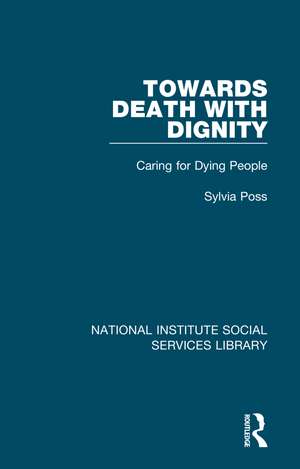 Towards Death with Dignity: Caring for Dying People de Sylvia Poss