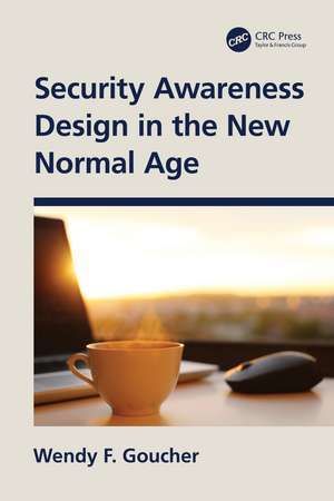 Security Awareness Design in the New Normal Age de Wendy F. Goucher