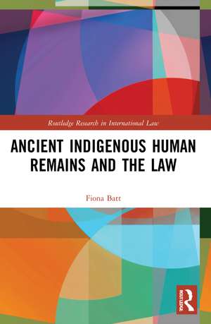 Ancient Indigenous Human Remains and the Law de Fiona Batt