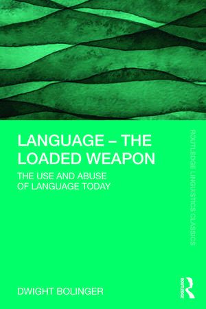 Language – The Loaded Weapon: The Use and Abuse of Language Today de Dwight Bolinger