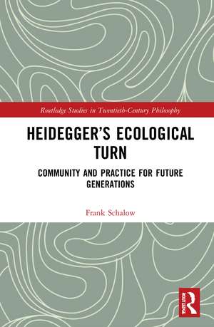 Heidegger’s Ecological Turn: Community and Practice for Future Generations de Frank Schalow