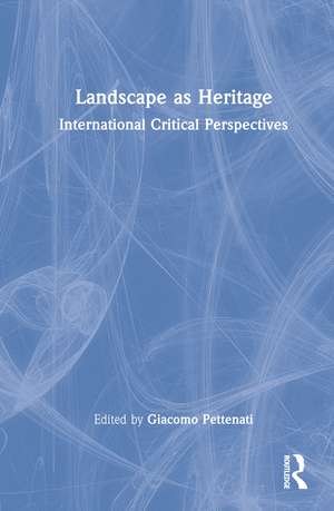 Landscape as Heritage: International Critical Perspectives de Giacomo Pettenati