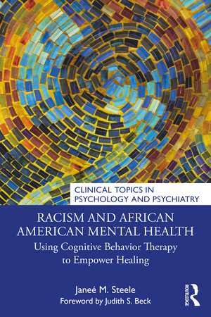 Racism and African American Mental Health: Using Cognitive Behavior Therapy to Empower Healing de Janeé M. Steele