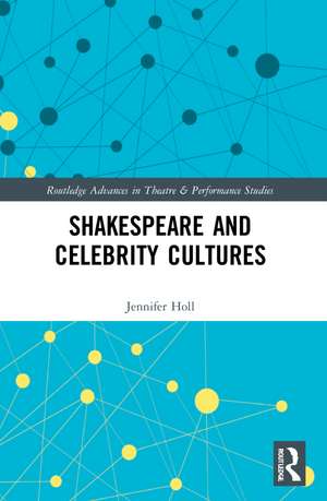 Shakespeare and Celebrity Cultures de Jennifer Holl