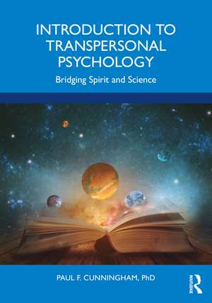 Introduction to Transpersonal Psychology: Bridging Spirit and Science de Paul F. Cunningham, Ph.D.