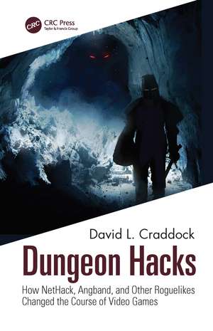 Dungeon Hacks: How NetHack, Angband, and Other Rougelikes Changed the Course of Video Games de David L. Craddock