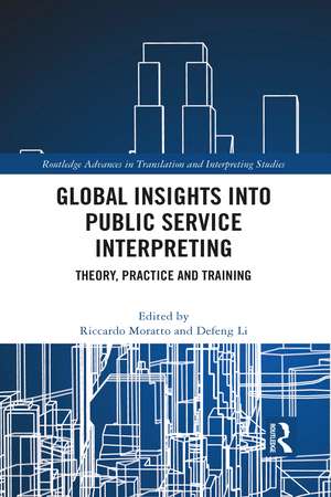 Global Insights into Public Service Interpreting: Theory, Practice and Training de Riccardo Moratto