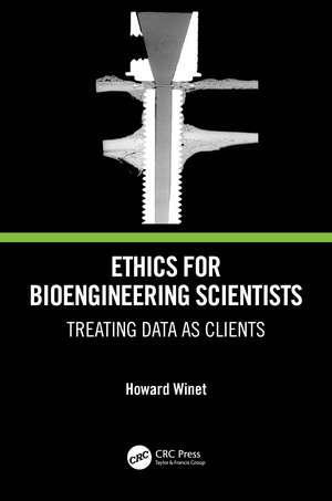 Ethics for Bioengineering Scientists: Treating Data as Clients de Howard Winet