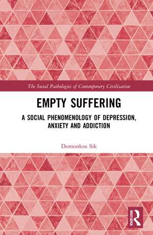 Empty Suffering: A Social Phenomenology of Depression, Anxiety and Addiction de Domonkos Sik