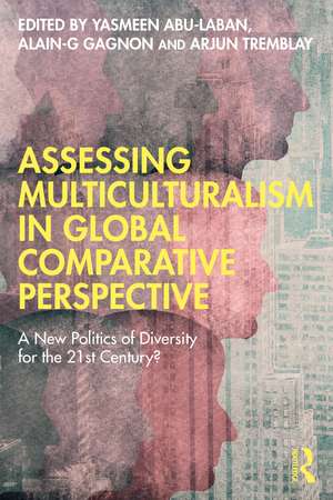 Assessing Multiculturalism in Global Comparative Perspective: A New Politics of Diversity for the 21st Century? de Yasmeen Abu-Laban