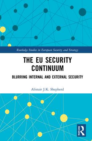 The EU Security Continuum: Blurring Internal and External Security de Alistair J.K. Shepherd