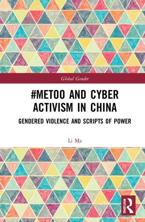 #MeToo and Cyber Activism in China: Gendered Violence and Scripts of Power de Li Ma