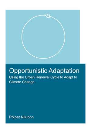 Opportunistic Adaptation: Using the Urban Renewal Cycle to Adapt to Climate Change de Polpat Nilubon