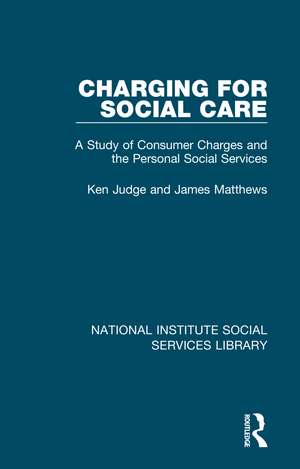 Charging for Social Care: A Study of Consumer Charges and the Personal Social Services de Ken Judge