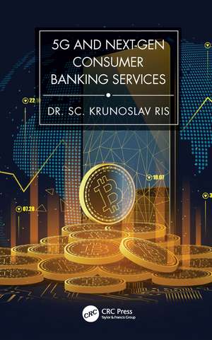 5G and Next-Gen Consumer Banking Services de Krunoslav Ris, PhD