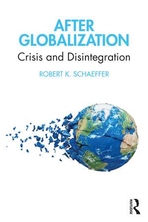 After Globalization: Crisis and Disintegration de Robert K. Schaeffer