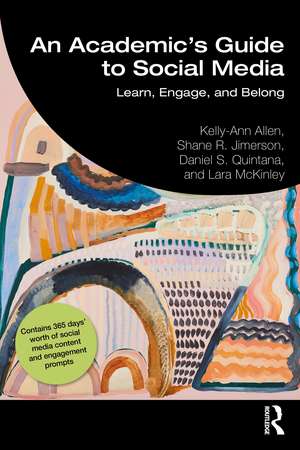 An Academic's Guide to Social Media: Learn, Engage, and Belong de Kelly-Ann Allen