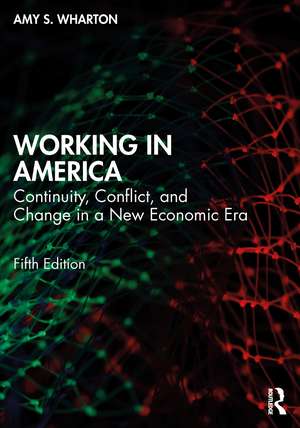 Working in America: Continuity, Conflict, and Change in a New Economic Era de Amy Wharton