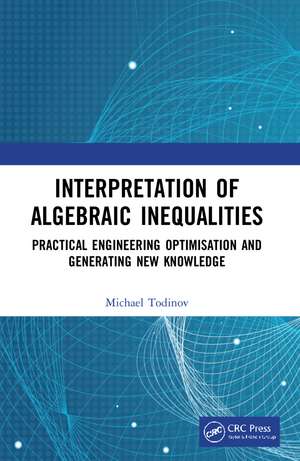 Interpretation of Algebraic Inequalities: Practical Engineering Optimisation and Generating New Knowledge de Michael T. Todinov