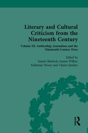 Literary and Cultural Criticism from the Nineteenth Century: Volume III: Authorship, Journalism and the Nineteenth-Century Press de Joanne Shattock