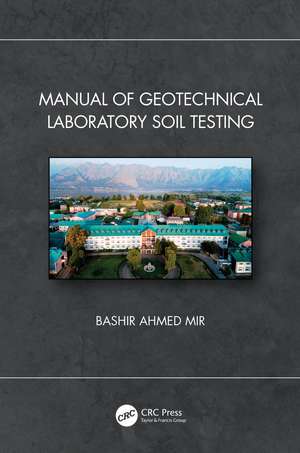 Manual of Geotechnical Laboratory Soil Testing de Bashir Ahmed Mir