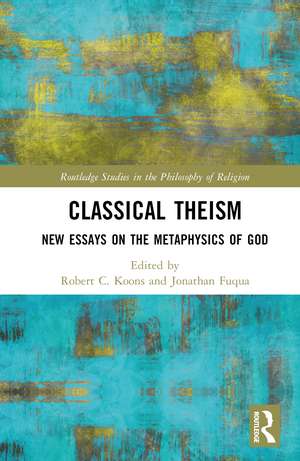 Classical Theism: New Essays on the Metaphysics of God de Jonathan Fuqua