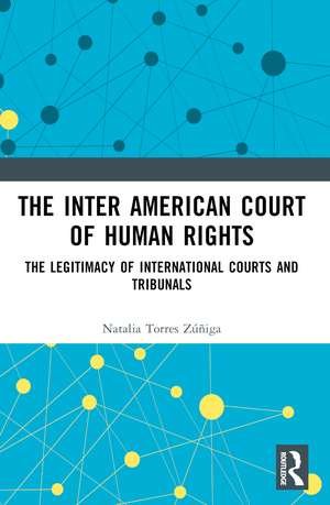 The Inter American Court of Human Rights: The Legitimacy of International Courts and Tribunals de Natalia Zúñiga