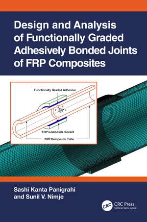 Design and Analysis of Functionally Graded Adhesively Bonded Joints of FRP Composites de Sashi Kanta Panigrahi