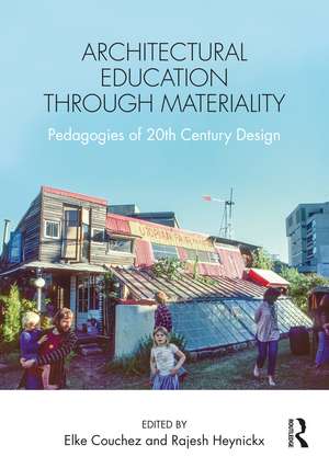 Architectural Education Through Materiality: Pedagogies of 20th Century Design de Elke Couchez