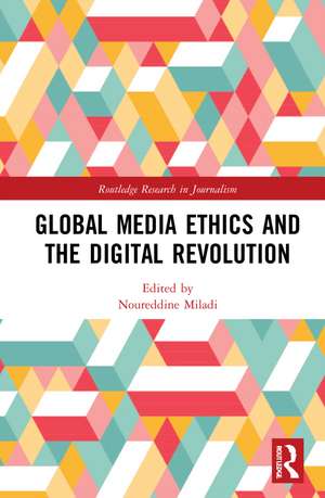 Global Media Ethics and the Digital Revolution de Noureddine Miladi