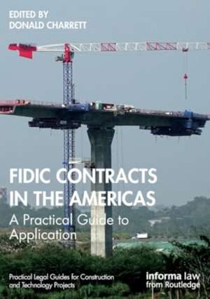 FIDIC Contracts in the Americas: A Practical Guide to Application de Donald Charrett